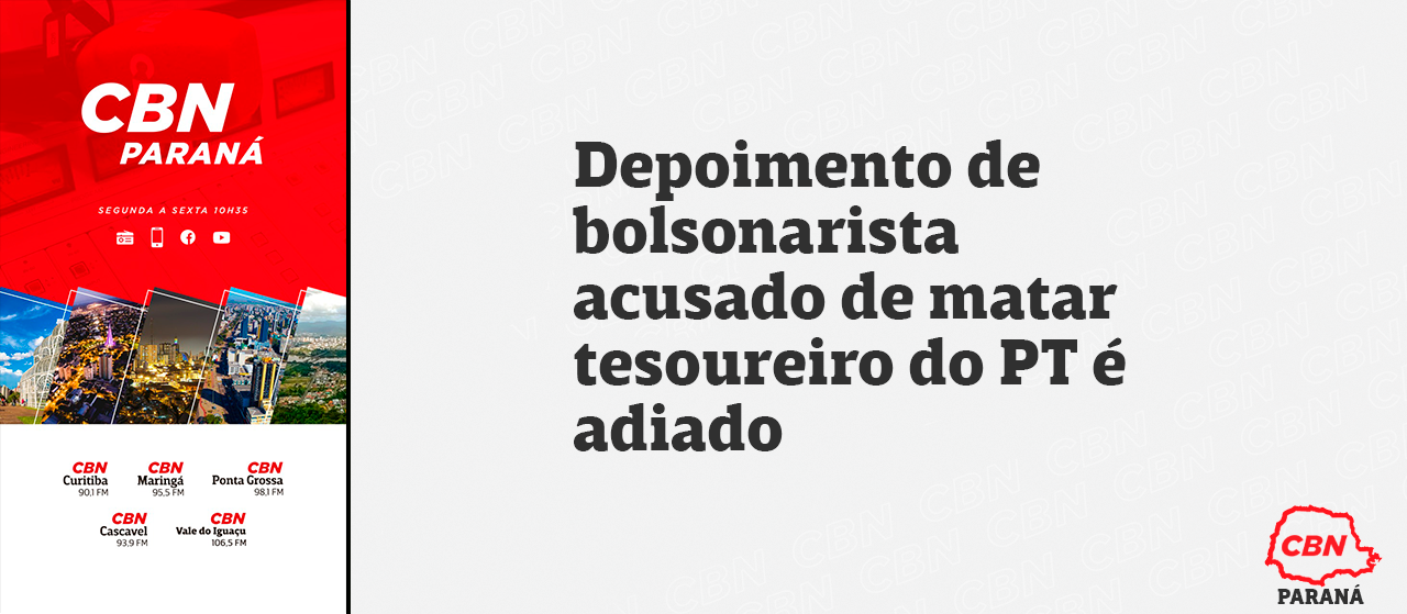 Depoimento de bolsonarista acusado de matar tesoureiro do PT é adiado