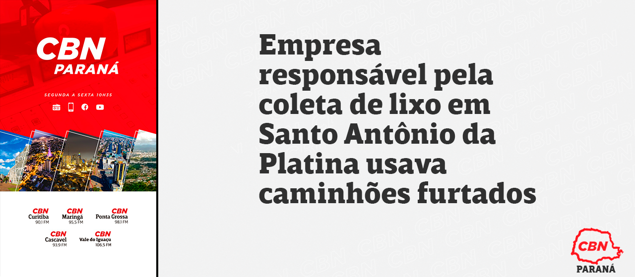 Empresa responsável pela coleta de lixo em Santo Antônio da Platina usava caminhões furtados 