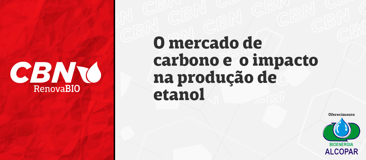 O mercado de carbono e o impacto na produção de etanol