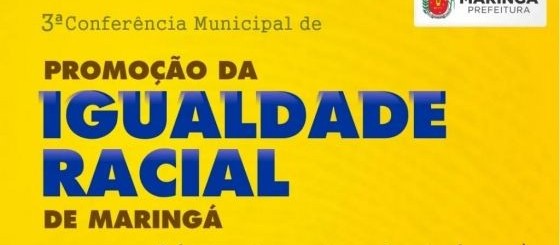 Maringá realiza 3ª Conferência de Promoção da Igualdade Racial