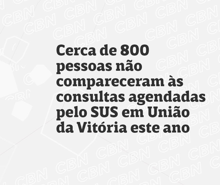 Cerca de 800 pessoas não compareceram às consultas agendadas pelo SUS em União da Vitória este ano